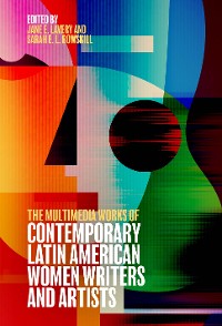 Cover The Multimedia Works of Contemporary Latin American Women Writers and Artists