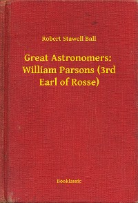 Cover Great Astronomers:  William Parsons (3rd Earl of Rosse)