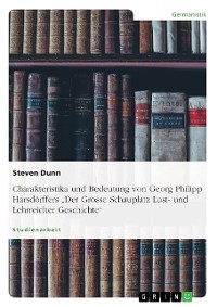 Cover Charakteristika und Bedeutung von Georg Philipp Harsdörffers „Der Grosse Schauplatz Lust- und Lehrreicher Geschichte“