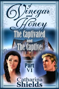 Cover Of Vinegar and Honey, Part VI: &quote;The Captivated and The Captive&quote;