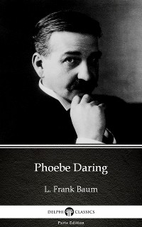 Cover Phoebe Daring by L. Frank Baum - Delphi Classics (Illustrated)