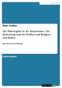 Cover Die Philosophie in der Renaissance. Die Bedeutung und der Einfluss auf Religion und Kultur