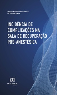 Cover Incidência de Complicações na Sala de Recuperação Pós-Anestésica