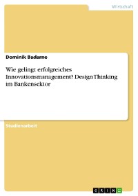 Cover Wie gelingt erfolgreiches Innovationsmanagement? Design Thinking im Bankensektor