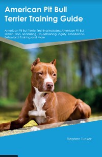Cover American Pit Bull Terrier Training Guide American Pit Bull Terrier Training Includes