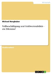 Cover Vollbeschäftigung und Geldwertstabilität - ein Dilemma?