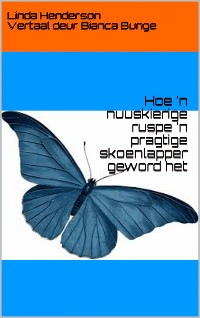 Cover Hoe 'n nuuskierige ruspe 'n pragtige skoenlapper geword het