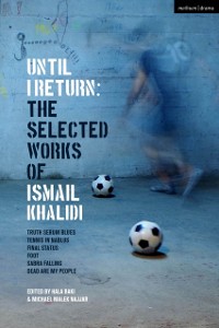 Cover Until I Return: The Selected Plays of Ismail Khalidi