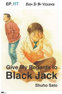 Cover Give My Regards to Black Jack - Ep.117 Even If By Violence (English version)