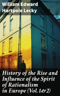 Cover History of the Rise and Influence of the Spirit of Rationalism in Europe (Vol.1&2)