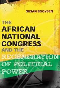 Cover The African National Congress and the Regeneration of Political Power