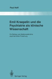 Cover Emil Kraepelin und die Psychiatrie als klinische Wissenschaft