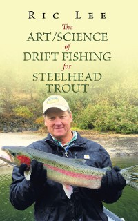 Cover The Art/Science of Drift Fishing for Steelhead Trout