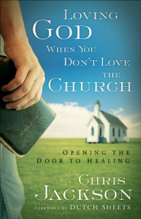 Cover Loving God When You Don't Love the Church