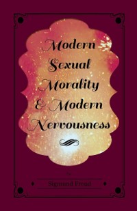Cover Modern Sexual Morality and Modern Nervousness