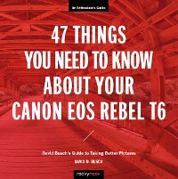 Cover 47 Things You Need to Know About Your Canon EOS Rebel T6