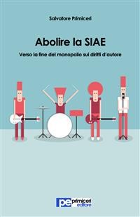 Cover Abolire la SIAE. Verso la fine del monopolio sui diritti d'autore