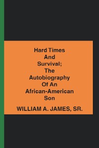 Cover Hard Times and Survival; the Autobiography of an African-American Son