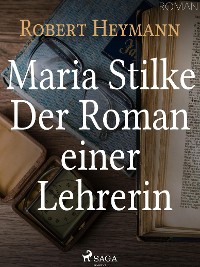 Cover Maria Stilke. Der Roman einer Lehrerin