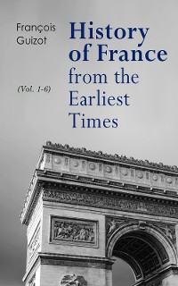 Cover History of France from the Earliest Times (Vol. 1-6)