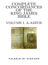 Cover Complete Concordances of the King James Bible - Volume I (A-Azzur)