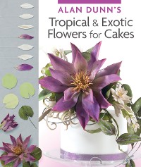 Cover Alan Dunn's Tropical & Exotic Flowers for Cakes