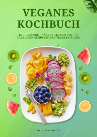 Cover Veganes Kochbuch: 150+ gesunde und leckere Rezepte für täglichen Genuss in der veganen Küche