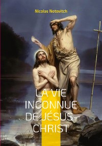 Cover La vie inconnue de Jésus-Christ