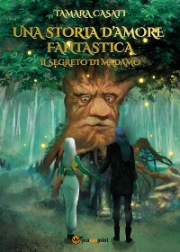 Cover Una storia d'amore fantastica. Il segreto di Madamo