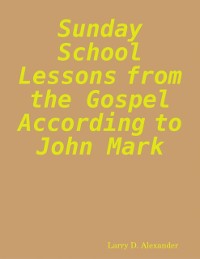 Cover Sunday School Lessons from the Gospel According to John Mark