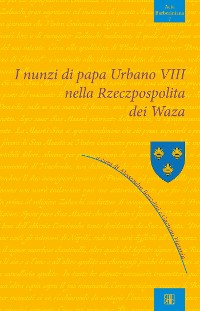 Cover I nunzi di papa Urbano VIII nella Rzeczpospolita dei Waza