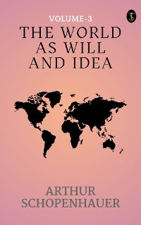 Cover he World as Will and Idea (Vol. 3 of 3)