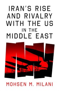 Cover Iran's Rise and Rivalry with the US in the Middle East