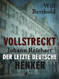 Cover Vollstreckt -  Johann Reichart, der letzte deutsche Henker