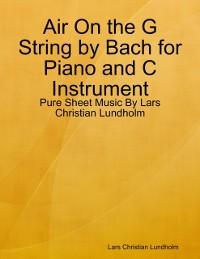 Cover Air On the G String by Bach for Piano and C Instrument - Pure Sheet Music By Lars Christian Lundholm
