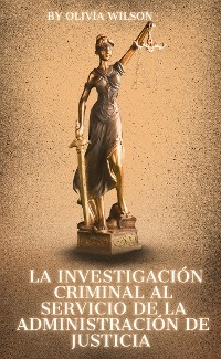 Cover La Investigación Criminal al servicio de la Administración de Justicia