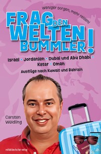 Cover Frag den Weltenbummler! Israel, Jordanien, Dubai und Abu Dhabi, Katar, Oman und Ausflüge nach Kuwait und Bahrain
