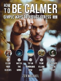 Cover How To Be Calmer 4 - Simple Ways To Reduce Stress
