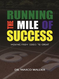 Cover Running The Mile of Success: Moving From Good to Great