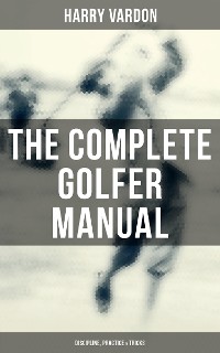 Cover The Complete Golfer Manual: Discipline, Practice & Tricks