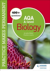 Cover Practice makes permanent: 400+ questions for AQA A-level Biology