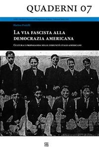 Cover La via fascista alla democrazia americana - Cultura e propaganda nelle comunità italo-americane