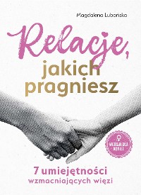 Cover Relacje, jakich pragniesz. 7 umiejętności wzmacniających więzi