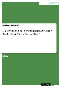 Cover Die Erfindung der Schrift. Fortschritt oder Rückschritt für die Menschheit?