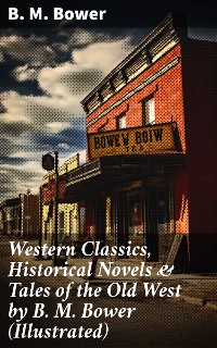 Cover Western Classics, Historical Novels & Tales of the Old West by B. M. Bower (Illustrated)