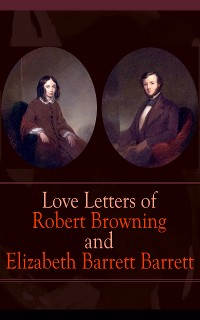 Cover Love Letters of Robert Browning and Elizabeth Barrett Barrett
