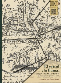 Cover El crisol y la flama: grupos sociales y cofradías en Pátzcuaro (siglos XVI y XVIII)