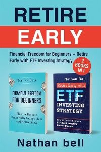 Cover Retire Early (2 Books in 1).Financial Freedom for Beginners + Retire Early with ETF Investing Strategy