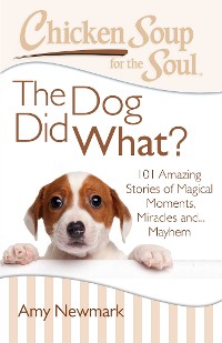 Cover Chicken Soup for the Soul: The Dog Did What?