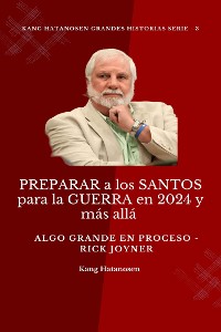 Cover PREPARAR a los SANTOS para la GUERRA en 2024 y más allá :  Algo GRANDE en proceso - Rick Joyner